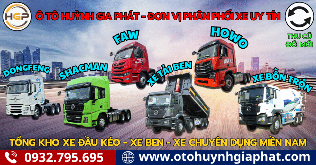 Ô TÔ HUỲNH GIA PHÁT - Phân phối toàn quốc "Xe đầu kéo - Xe tải ben - Xe bồn - Xe téc - ... " các loại